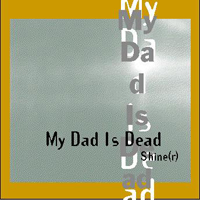 My Dad Is Dead - Shine