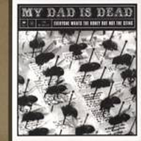 My Dad Is Dead - Everyone Wants The Honey But Not The Sting