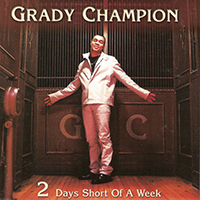 Champion, Grady - 2 Days Short Of A Week