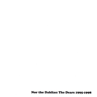 Dears - Nor The Dahlias: 1995-1998