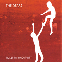 Dears - Ticket To Immortality (Single)