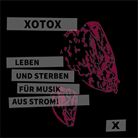 XOTOX - Leben Und Sterben Für Musik Aus Strom