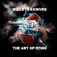 Bullet & Knives - The Art Of Dying