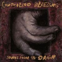 Controlled Bleeding - Songs From The Drain