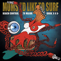 Moms I'd Like To Surf - Beach Control To Major Knob