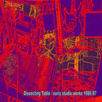 Dissecting Table - Early Studio Works 1986/87