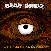 Bear Grillz - This Is Your Brain on Dubstep (EP)