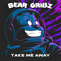 Bear Grillz - Take Me Away (Single)