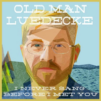 Old Man Luedecke - I Never Sang Before I Met You (EP)