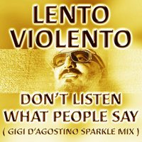 Lento Violento - Don't Listen What People Say (Gigi D'Agostino Sparkle Mix) [Single]