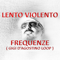 Lento Violento - Frequenze (Gigi D'Agostino Loop) [Single]
