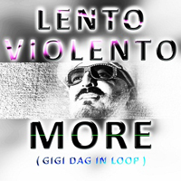 Lento Violento - More (Gigi Dag in Loop) [Single]