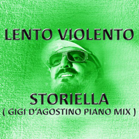 Lento Violento - Storiella (Gigi D'Agostino Piano Mix) [Single]