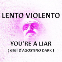 Lento Violento - You're A Liar (Gigi D'Agostino Dark) [Single]