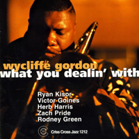 Gordon, Wycliffe - What You Dealin' With
