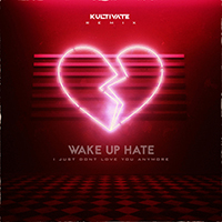 Wake Up Hate - I Just Don't Love You Anymore (with Kultivate) (Single)
