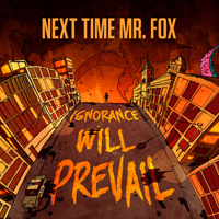 Next Time Mr. Fox - Ignorance Will Prevail
