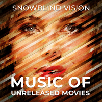 Snowblind Vision - Music Of Unreleased Movies