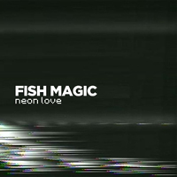 Fish Magic - Neon Love (Single)