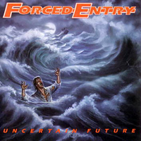 Forced Entry - Uncertian Future