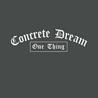 Concrete Dream - One Thing (Single)