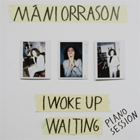 Orrason, Mani - I Woke Up Waiting (Piano Session) (Single)