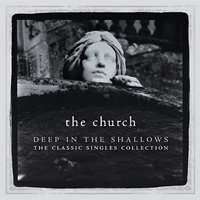 Church (AUS) - Deep In The Shallows (The Classic Singles Collection, CD 1)
