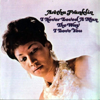 Aretha Franklin - I Never Loved A Man The Way I Love You