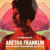 Aretha Franklin - A Brand New Me: Aretha Franklin With The Royal Philharmonic Orchestra