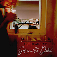 Out Of My Hair - God Is In The Detail