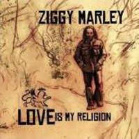 Ziggy Marley & The Melody Makers - Love Is My Religion