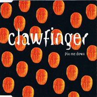 Clawfinger - Pin Me Down (Single)