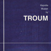 Troum - Kapotte Muziek