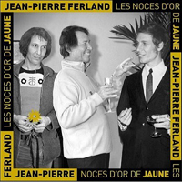 Ferland, Jean-Pierre - Les Noces D'or De Jaune Vol. 1 (Live)