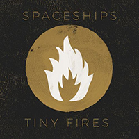 Spaceships - Tiny Fires (Single)
