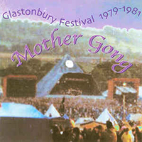 Mother Gong - Glastonbury Festival 1979-1981