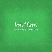 Ferris, Daveit - Distorted Stories: Volume Three.