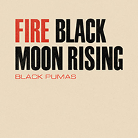 Black Pumas - Fire / Black Moon Rising (Single)
