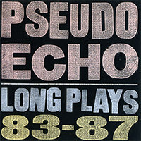 Pseudo Echo - Long Plays 83-87