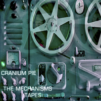 Cranium Pie - The Mechanisms Tapes (Cd 3: Tape Three)
