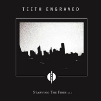 Teeth Engraved With The Names Of The Dead - Starving The Fires (Pt. I)