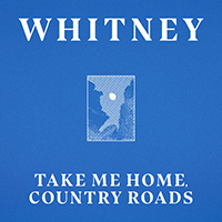 Whitney - Take Me Home, Country Roads  (Single)