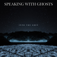 Speaking With Ghosts - Into The Grey