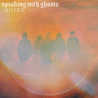 Speaking With Ghosts - So Cold (Single)