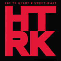 HTRK - Eat Yr Heart / Sweetheart
