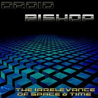 Droid Bishop - The Irrelevance Of Space & Time (Ep)