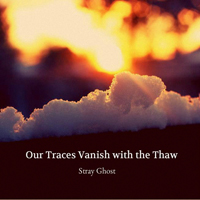 Stray Ghost - Our Traces Vanish With The Thaw (Ep)
