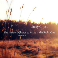 Stray Ghost - The Hardest Choice To Make Is The Right One (For Clara) [Single]