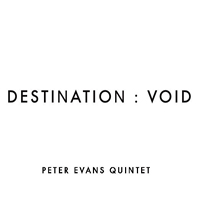 Evans, Peter - Peter Evans Quintet - Destination: Void