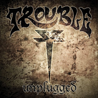 Trouble (USA, IL) - Unplugged